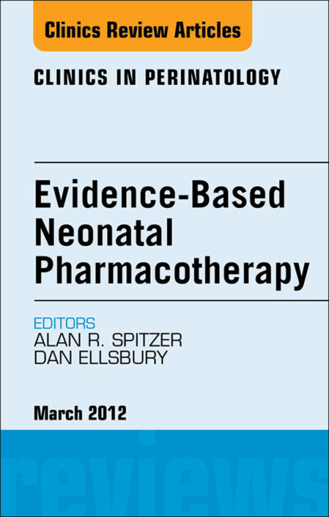 Cover image for book Evidence-Based Neonatal Pharmacotherapy, An Issue of Clinics in Perinatology