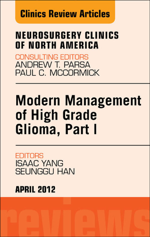 Modern Management of High Grade Glioma, Part I, An Issue of Neurosurgery Clinics 