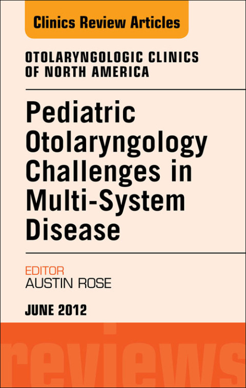 Cover image for book Pediatric Otolaryngology Challenges in Multi-System Disease, An Issue of Otolaryngologic Clinics