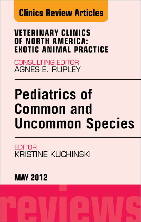 Cover image for book Pediatrics of Common and Uncommon Species, An Issue of Veterinary Clinics: Exotic Animal Practice