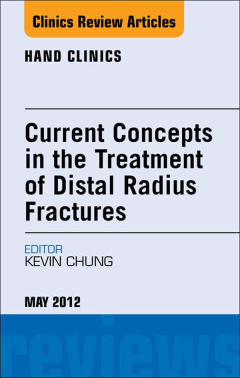 Current Concepts in the Treatment of Distal Radius Fractures, An Issue of Hand Clinics 