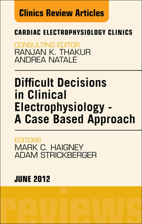 Cover image for book Difficult Decisions in Clinical Electrophysiology - A Case Based Approach, An Issue of Cardiac Electrophysiology Clinics
