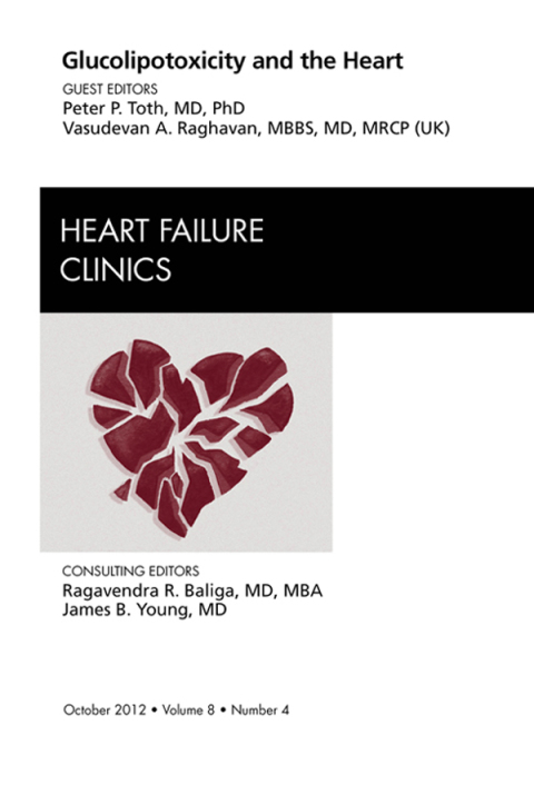 Glucolipotoxicity and the Heart, An Issue of Heart Failure Clinics 
