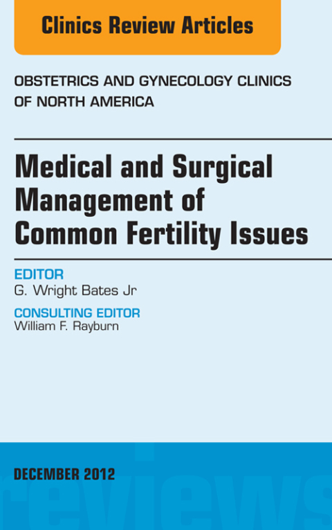 Cover image for book Medical and Surgical Management of Common Fertility Issues, An Issue of Obstetrics and Gynecology Clinics