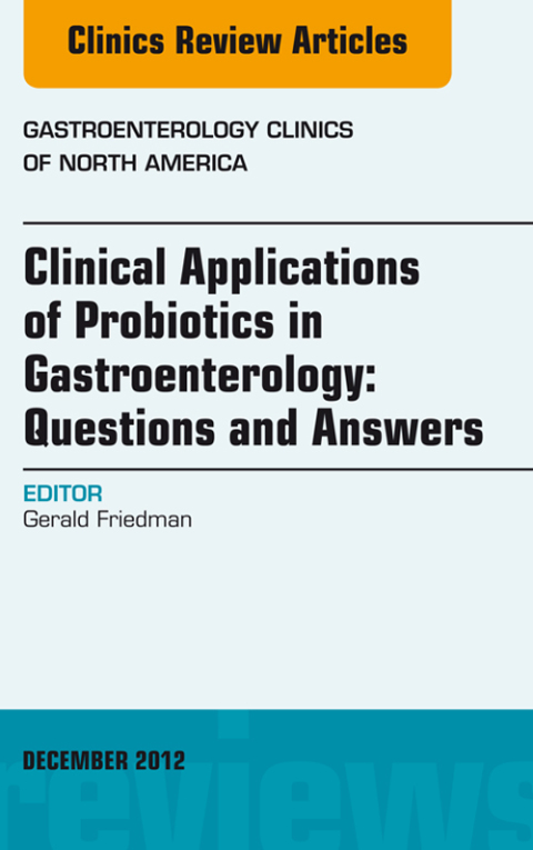 Cover image for book Clinical Applications of Probiotics in Gastroenterology: Questions and Answers, An Issue of Gastroenterology Clinics