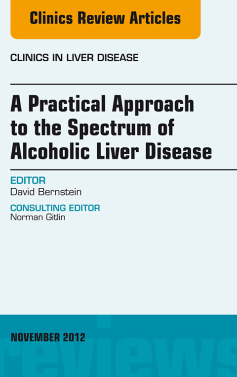 Cover image for book A Practical Approach to the Spectrum of Alcoholic Liver Disease, An Issue of Clinics in Liver Disease