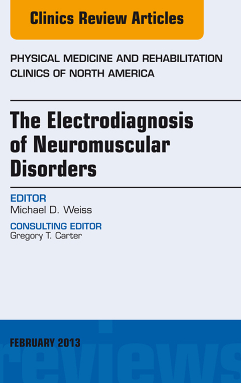 Cover image for book The Electrodiagnosis of Neuromuscular Disorders, An Issue of Physical Medicine and Rehabilitation Clinics