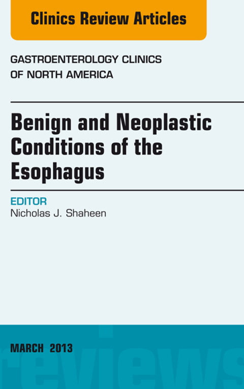 Cover image for book Benign and Neoplastic Conditions of the Esophagus, An Issue of Gastroenterology Clinics
