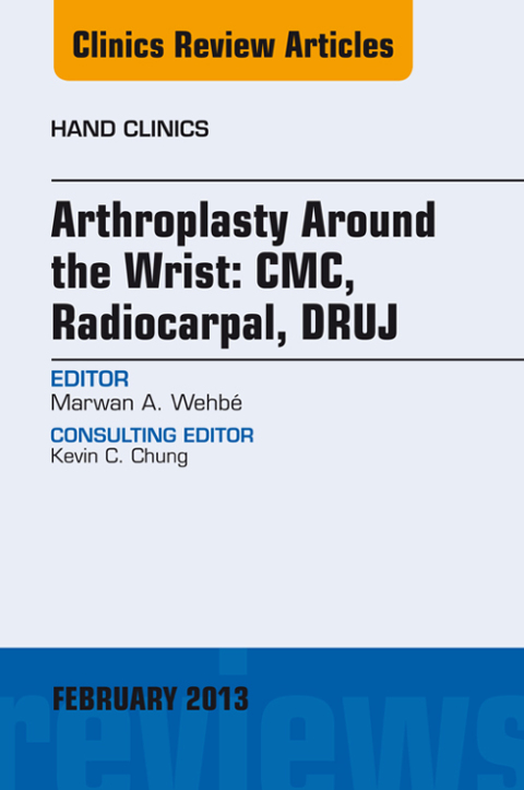 Cover image for book Arthroplasty Around the Wrist: CME, RADIOCARPAL, DRUJ, An Issue of Hand Clinics