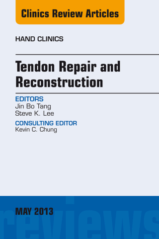 Tendon Repair and Reconstruction, An Issue of Hand Clinics