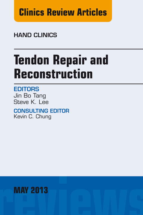 Tendon Repair and Reconstruction, An Issue of Hand Clinics 
