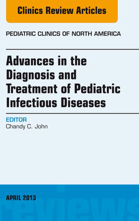 Cover image for book Advances in the Diagnosis and Treatment of Pediatric Infectious Diseases, An Issue of Pediatric Clinics