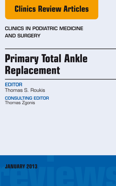 Cover image for book Primary Total Ankle Replacement, An Issue of Clinics in Podiatric Medicine and Surgery