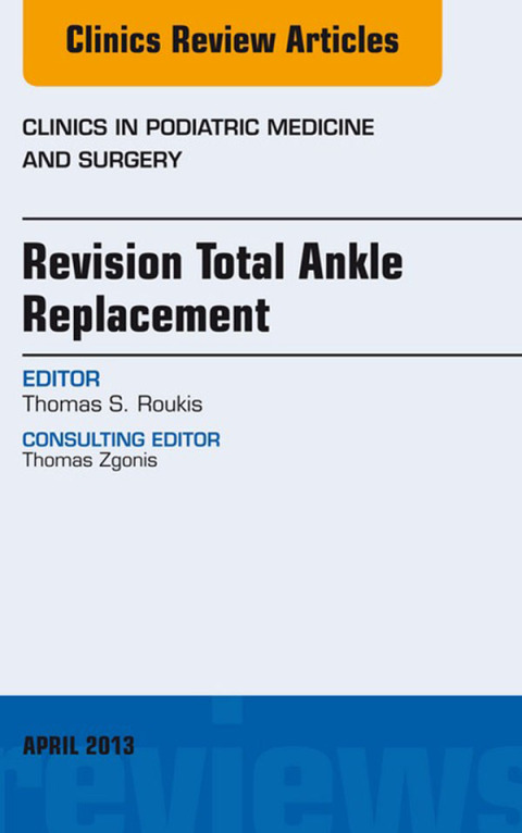 Cover image for book Revision Total Ankle Replacement, An Issue of Clinics in Podiatric Medicine and Surgery