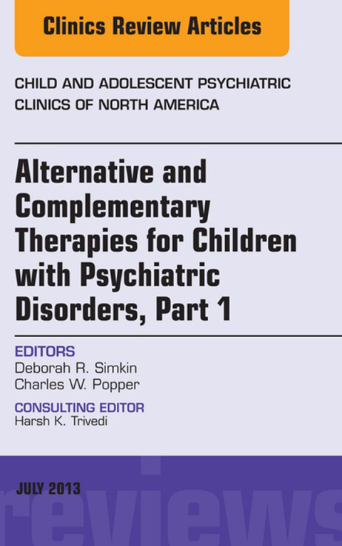 Cover image for book Alternative and Complementary Therapies for Children with Psychiatric Disorders, An Issue of Child and Adolescent Psychiatric Clinics of North America