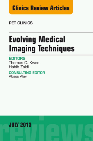 Evolving Medical Imaging Techniques, An Issue of PET Clinics
