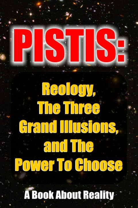 Cover image for book Pistis: Reology, The Three Grand Illusions, and The Power To Choose