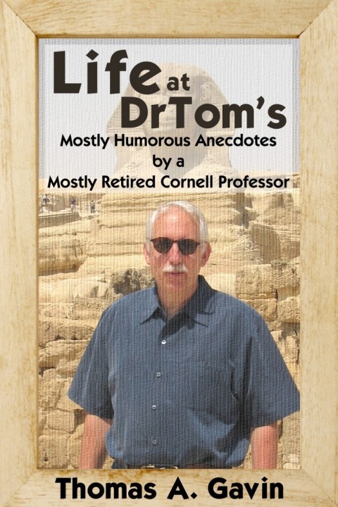 Cover image for book Life at DrTom's: Mostly Humorous Anecdotes by a Mostly Retired Cornell Professor