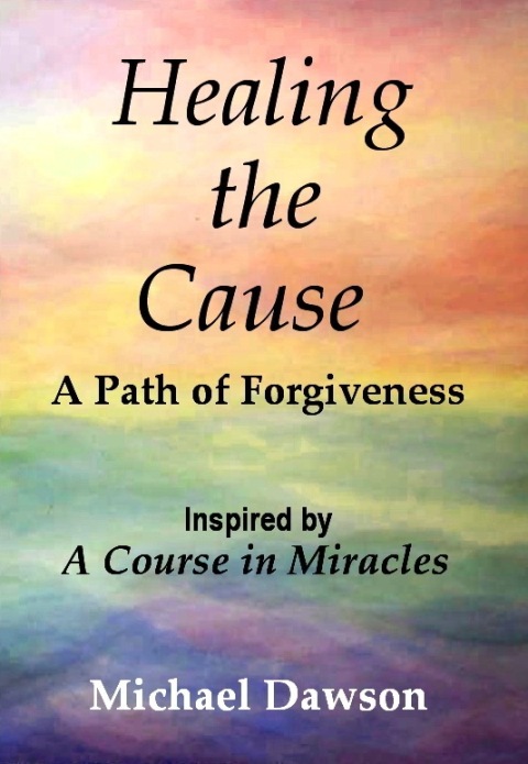 Cover image for book Healing the Cause - A Path of Forgiveness - Inspired by A Course in Miracles