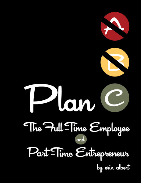 Cover image for book Plan C: The Full-Time Employee and Part-Time Entrepreneur