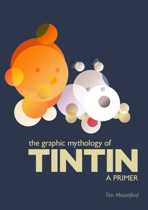 Cover image for book The Graphic Mythology of Tintin - a Primer