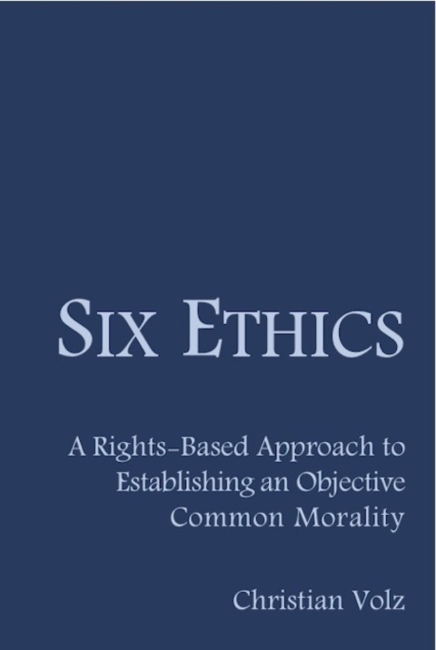 Cover image for book Six Ethics: A Rights-Based Approach to Establishing an Objective Common Morality