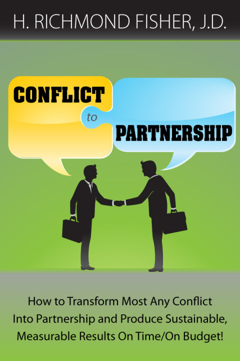 Cover image for book Conflict to Partnership: How to Transform Most Any Conflict Into Partnership and Produce Sustainable, Measurable Results On Time/On Budget!