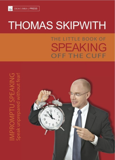 Cover image for book The Little Book of Speaking Off the Cuff. Impromptu Speaking -- Speak Unprepared Without Fear!