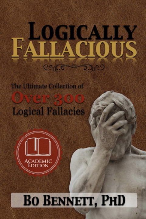Cover image for book Logically Fallacious: The Ultimate Collection of Over 300 Logical Fallacies (Academic Edition)