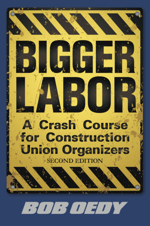 Cover image for book Bigger Labor: A Crash Course for Construction Union Organizers