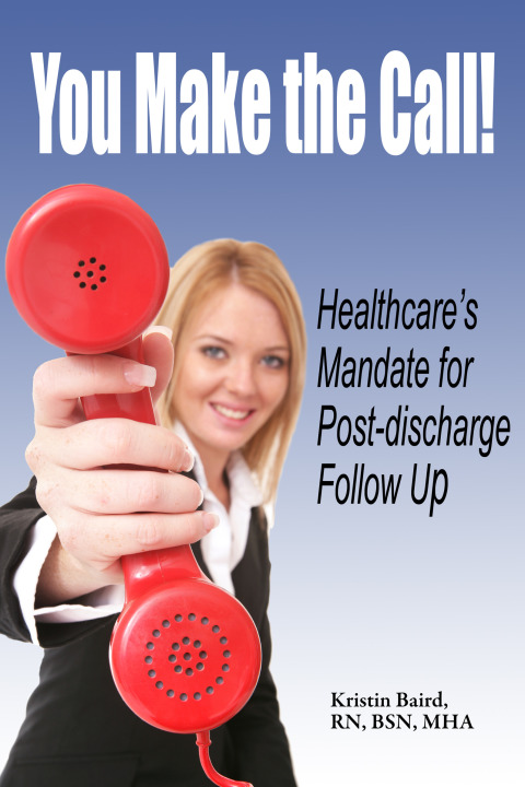 Cover image for book You Make the Call - Healthcare's Mandate for Post-discharge Follow Up