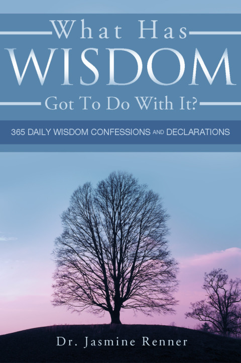 Cover image for book What Has Wisdom Got to Do With It? - 365 Daily Wisdom Confessions and Declarations.