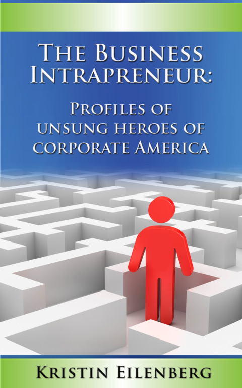 Cover image for book The Business Intrapreneur: Profiles of Unsung Heroes of Corporate America