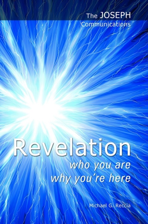 Cover image for book The Joseph Communications: Revelation. Who you are; Why you're here.
