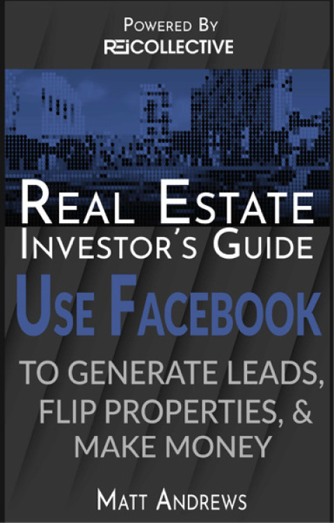 Cover image for book Real Estate Investor's Guide: Using Facebook to Generate Leads, Flip Properties & Make Money