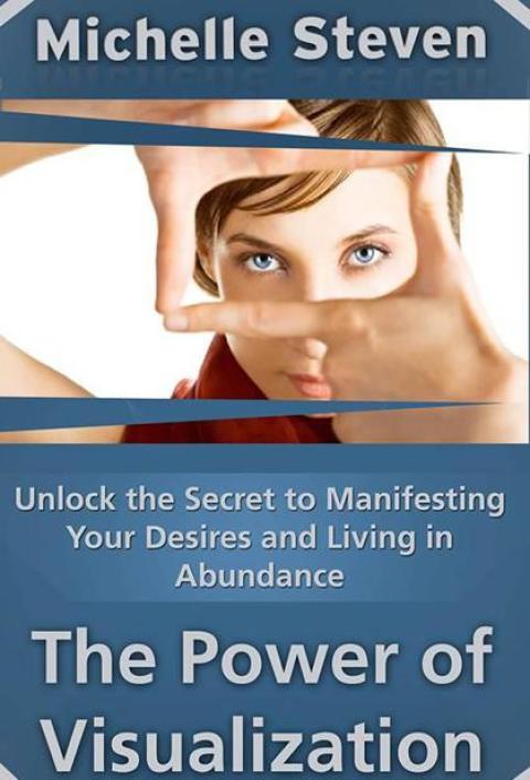 Cover image for book Unlock the Secret to Manifesting Your Desires and Living in Abundance: The Power of Visualization