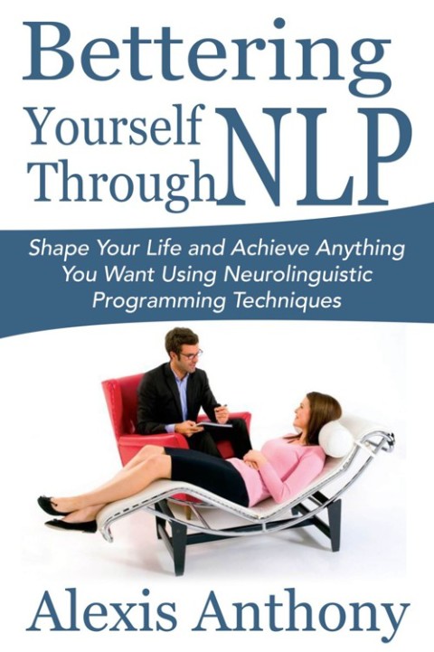 Cover image for book Bettering Yourself Through NLP: Shape Your Life and Achieve Anything You Want Using Neurolinguistic Programming Techniques