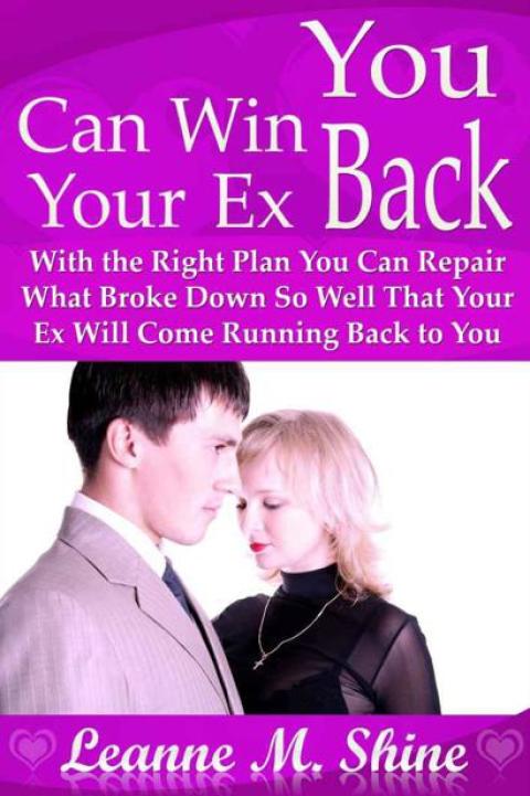 Cover image for book You Can Win Your Ex Back: With the Right Plan You Can Repair What Broke Down So Well That Your Ex Will Come Running Back to You