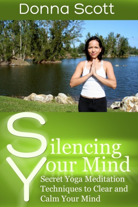Cover image for book Silencing Your Mind: Secret Yoga Meditation Techniques to Clear and Calm Your Mind