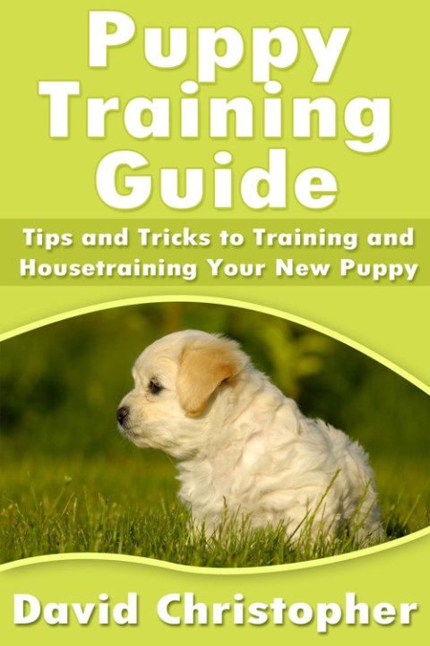 Cover image for book Puppy Training Guide: Tips and Tricks to Training and Housetraining Your New Puppy