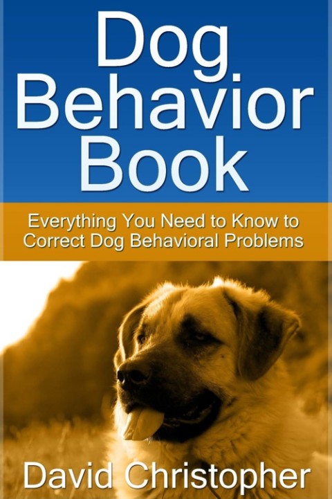Cover image for book Dog Behavior Book: Everything You Need to Know to Correct Dog Behavioral Problems