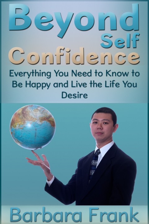 Cover image for book Beyond Self Confidence: Everything You Need to Know to Be Happy and Live the Life You Desire