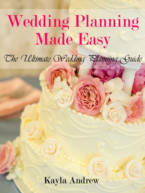 Cover image for book Wedding Planning Made Easy: The Ultimate Wedding Planning Guide
