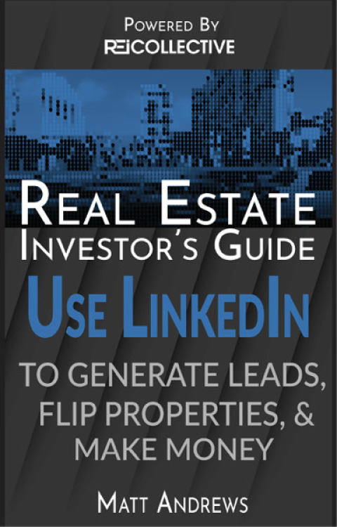 Cover image for book Real Estate Investor's Guide: Using LinkedIn to Generate Leads, Flip Properties & Make Money