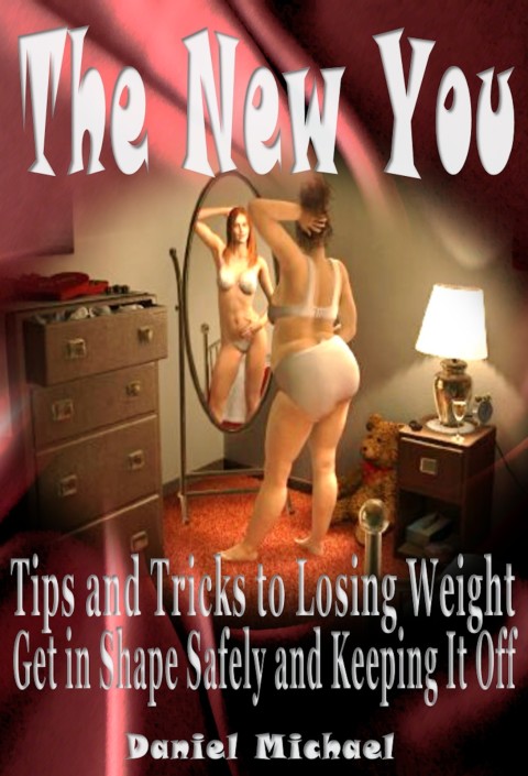 Cover image for book The New You:  Tips and Tricks to Losing Weight, Get In Shape Safely and Keeping It Off