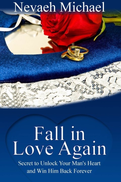 Cover image for book Fall in Love Again: Secret to Unlock Your Man's Heart and Win Him Back Forever
