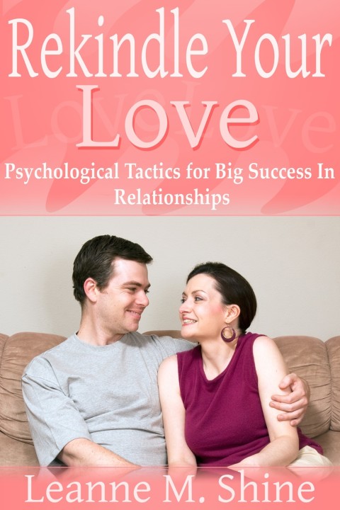 Cover image for book Rekindle Your Love: Psychological Tactics for Big Success In Relationships