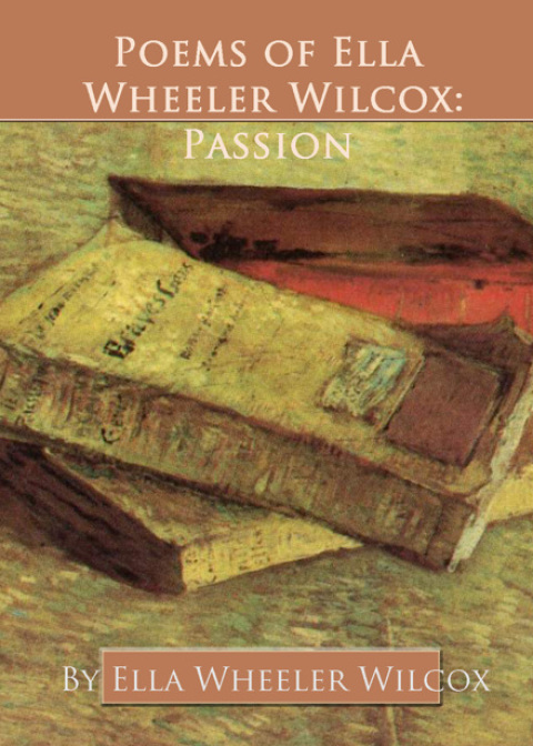 Cover image for book Poems of Ella Wheeler Wilcox: Passion