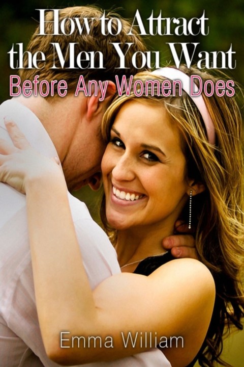 Cover image for book How to Attract the Men You Want: Before Any Women Does