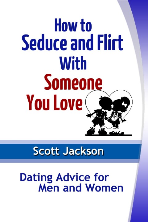 Cover image for book How to Seduce and Flirt With Someone You Love: Dating Advice for Men and Women